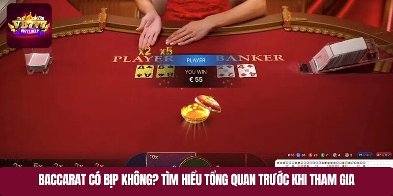 Baccarat có bịp không? Tìm hiểu tổng quan trước khi tham gia