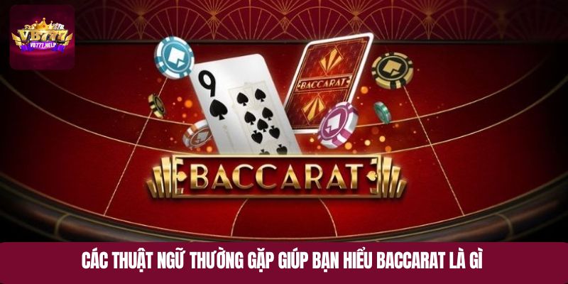 Các thuật ngữ thường gặp giúp bạn hiểu baccarat là gì 