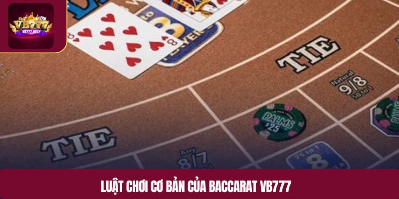 Luật chơi cơ bản của Baccarat VB777