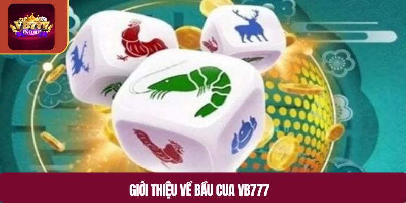 Giới thiệu về bầu cua VB777
