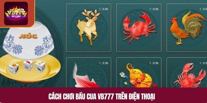 Cách chơi bầu cua VB777 trên điện thoại