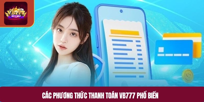 Các phương thức thanh toán VB777 phổ biến