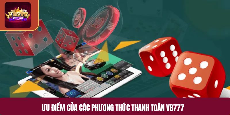 Ưu điểm của các phương thức thanh toán VB777