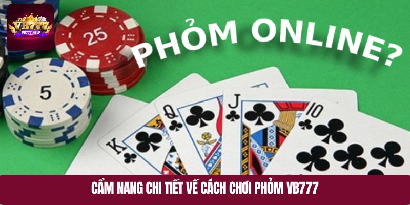 Cẩm nang chi tiết về cách chơi Phỏm