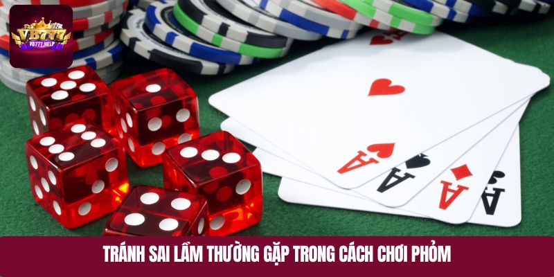Tránh sai lầm thường gặp trong cách chơi Phỏm