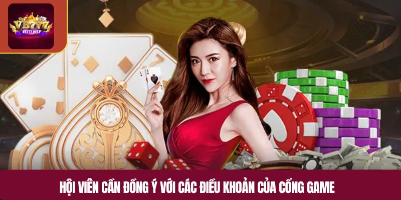 Hội viên cần đồng ý với các điều khoản của cổng game