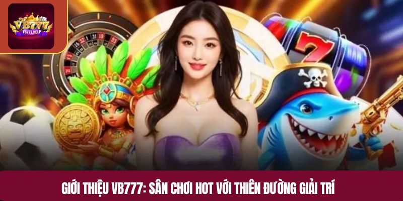 Giới thiệu VB777: Sân chơi hot với thiên đường giải trí