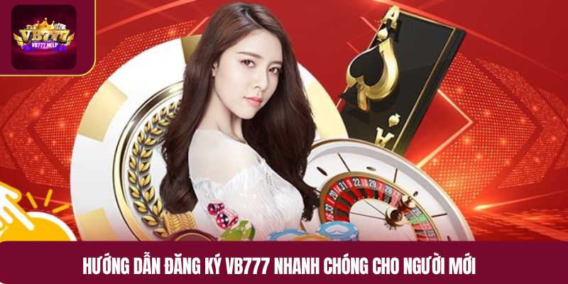 Hướng dẫn đăng ký VB777 nhanh chóng cho người mới