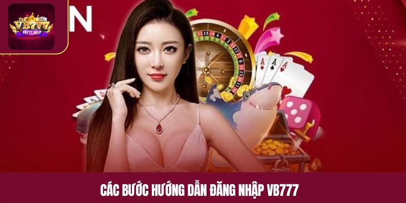 Các bước hướng dẫn đăng nhập VB777