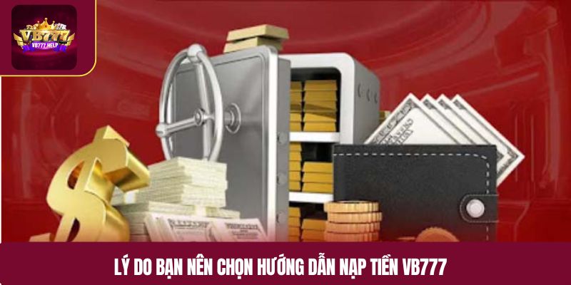 Lý do bạn nên chọn hướng dẫn nạp tiền VB777