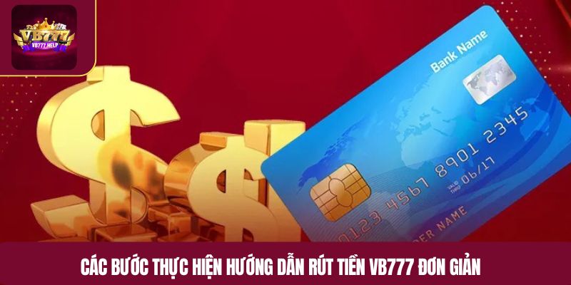 Các bước thực hiện hướng dẫn rút tiền VB777 đơn giản