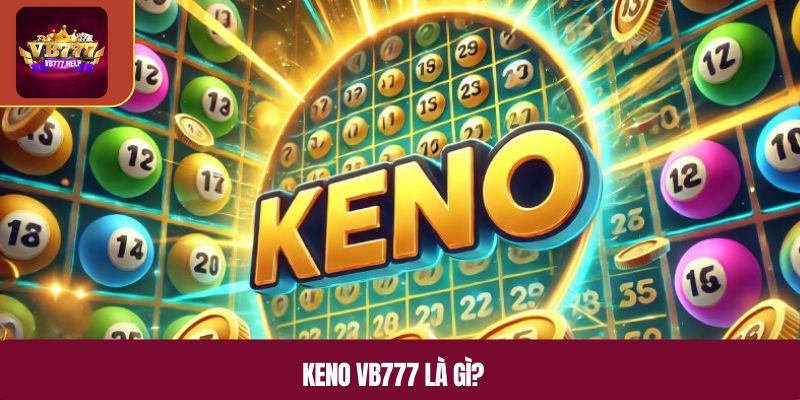 Keno VB777 là gì?