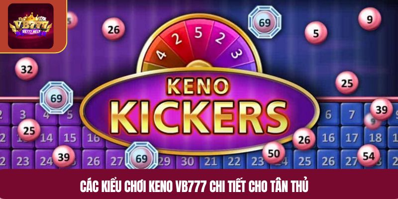 Cách chơi Keno VB777 chi tiết cho các tân thủ