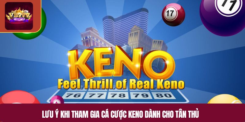 Lưu ý khi tham gia cá cược keno dành cho tân thủ