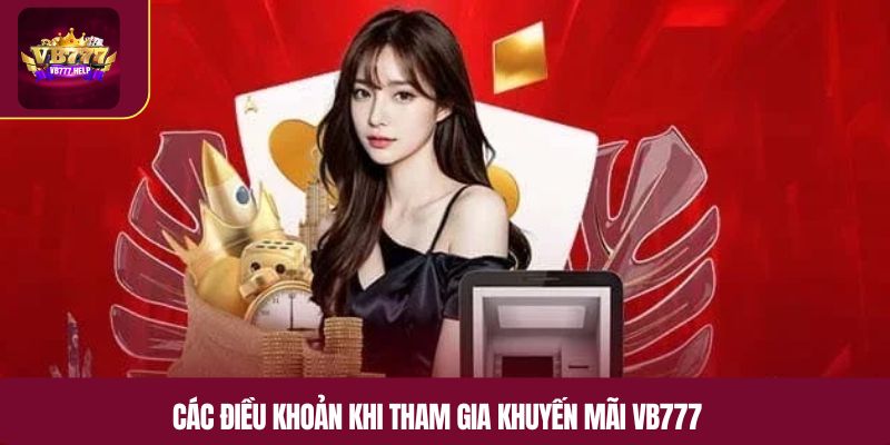 Các điều khoản khi tham gia khuyến mãi VB777