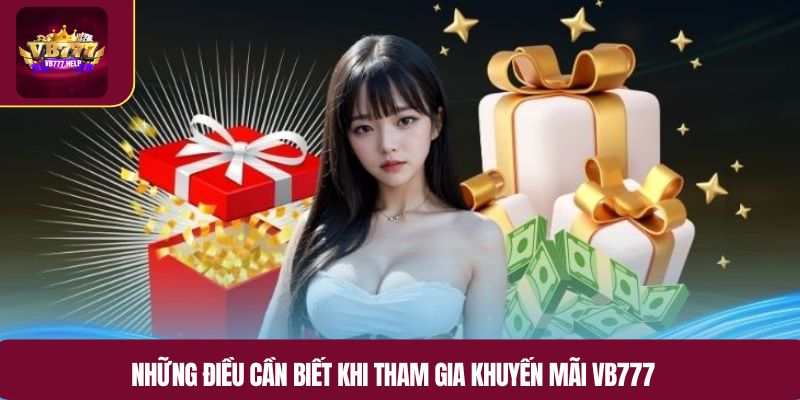 Những điều cần biết khi tham gia khuyến mãi VB777