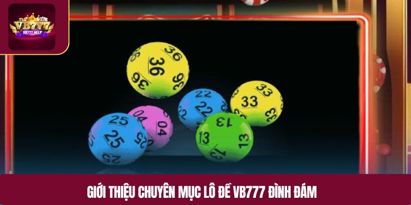 Giới thiệu chuyên mục lô đề VB777 đình đám