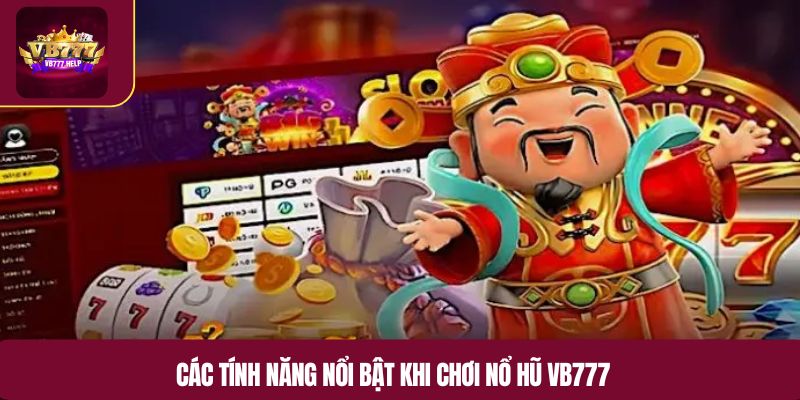 Các tính năng nổi bật khi chơi nổ hũ VB777