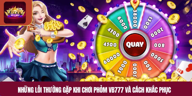 Những lỗi thường gặp khi chơi phỏm VB777 và cách khắc phục
