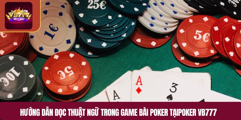 Hướng dẫn đọc thuật ngữ trong game bài poker tạiPoker VB777