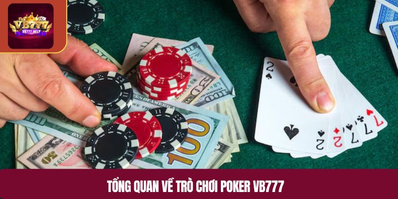 Tổng quan về trò chơi poker VB777