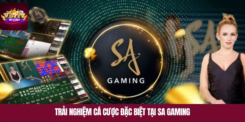 Trải nghiệm cá cược đặc biệt tại SA GAMING