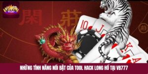 Những tính năng nổi bật của tool hack Long Hổ tại VB777