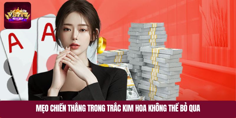 Mẹo chiến thắng trong trắc kim hoa không thể bỏ qua