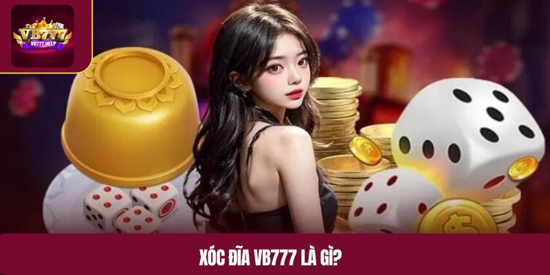 Xóc đĩa VB777 là gì?