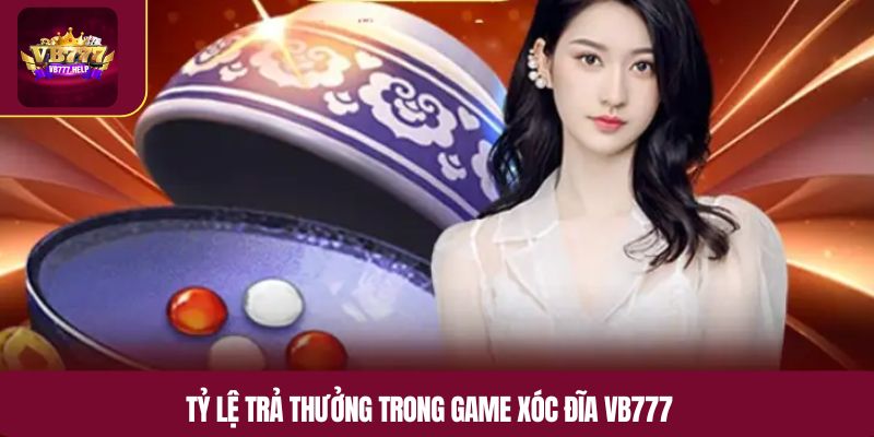 Tỷ lệ trả thưởng trong game xóc đĩa VB777
